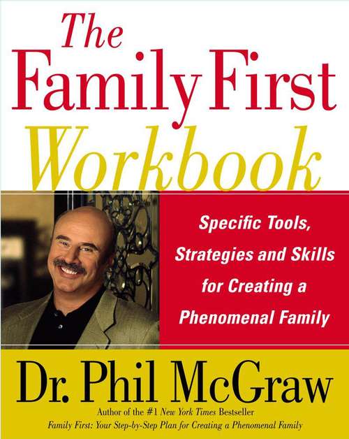 The Family First Workbook: Specific Tools, Strategies, And Skills For Creating A Phenomenal Family
