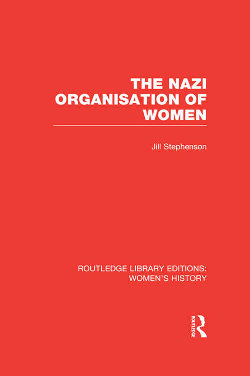 Book cover of The Nazi Organisation of Women (Routledge Library Editions: Women's History)