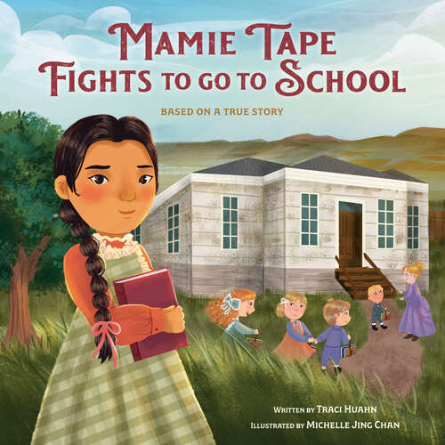 Book cover of Mamie Tape Fights to Go to School: Based on a True Story