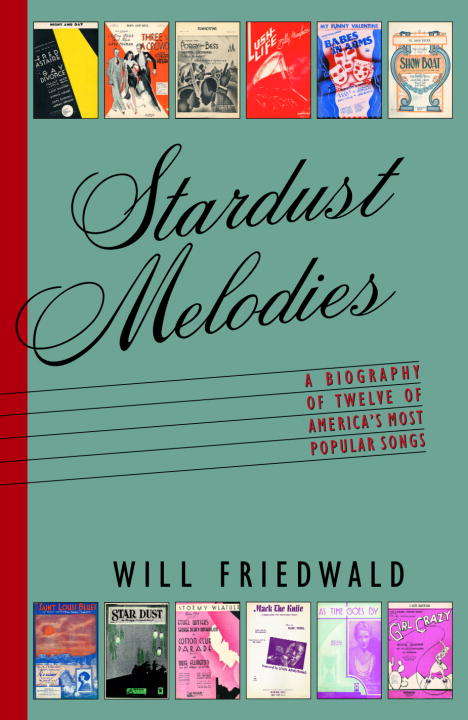 Book cover of Stardust Melodies: A Biography of 12 of America's Most Popular Songs