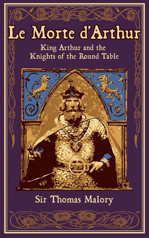 Le Morte d'Arthur: King Arthur and the Knights of the Round Table (Leather-bound Classics)