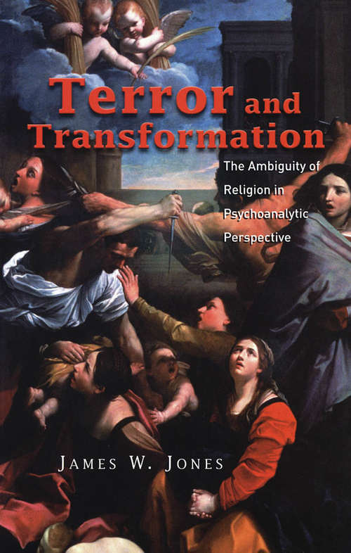 Terror and Transformation: The Ambiguity of Religion in Psychoanalytic Perspective
