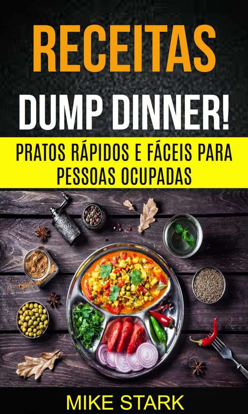 Book cover of Receitas: Dump Dinner! Pratos rápidos e fáceis para pessoas ocupadas