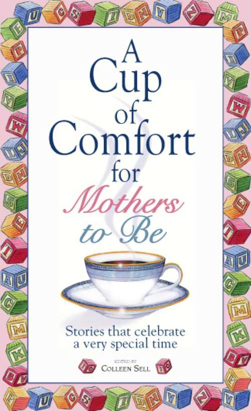 Book cover of A Cup of Comfort for Mothers to Be: Stories That Celebrate a Very Special Time