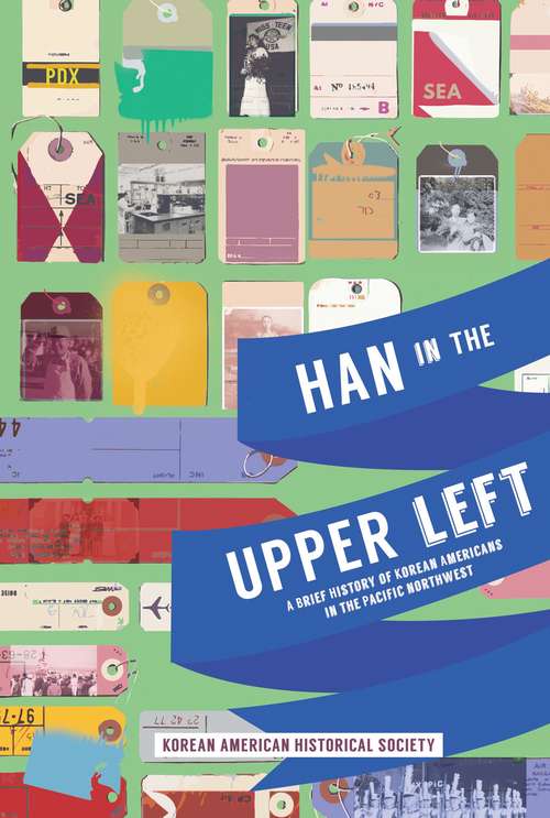 Book cover of Han in the Upper Left: A Brief History of Korean Americans in the Pacific Northwest