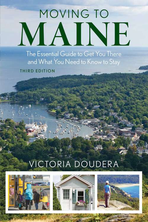 Book cover of Moving to Maine: The Essential Guide to Get You There and What You Need to Know to Stay (3rd Edition)