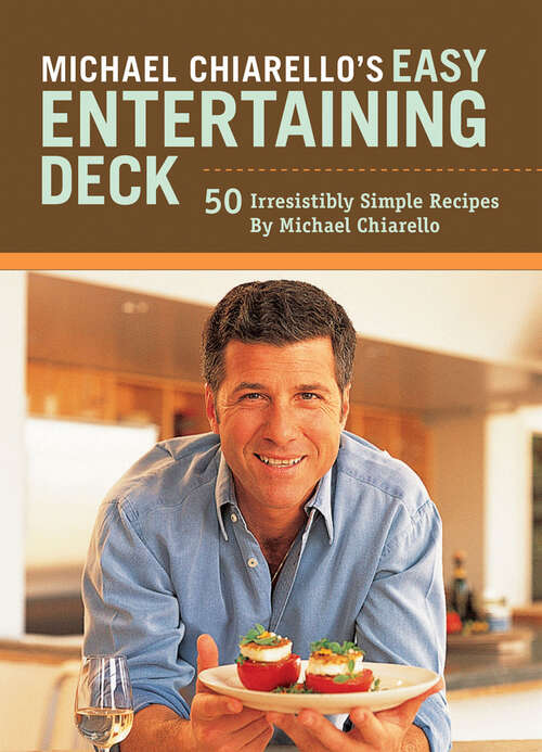 Book cover of Michael Chiarello's Easy Entertaining Deck: 50 Irresistibly Simple Recipes