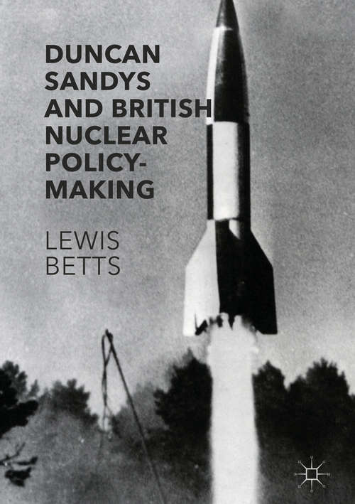 Book cover of Duncan Sandys and British Nuclear Policy-Making