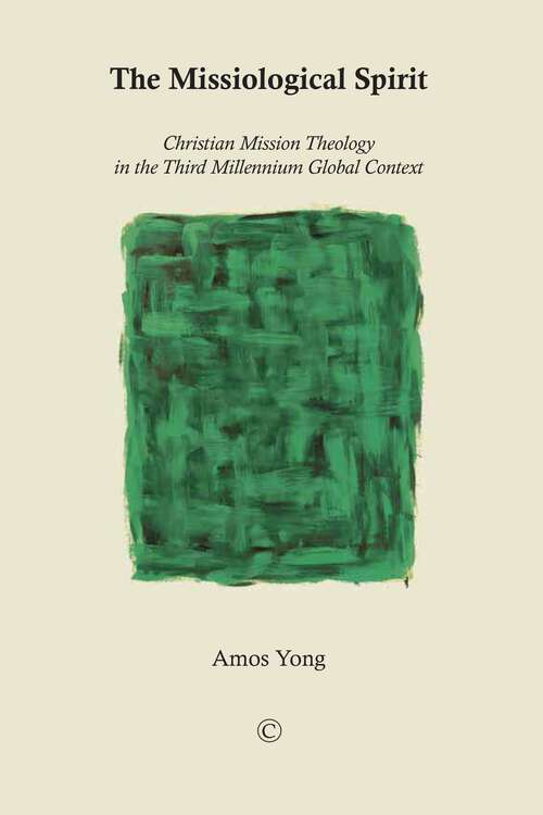 Book cover of The Missiological Spirit: Christian Mission Theology in the Third Millennium Global Context (1)