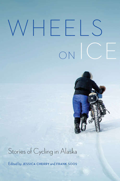 Book cover of Wheels on Ice: Stories of Cycling in Alaska