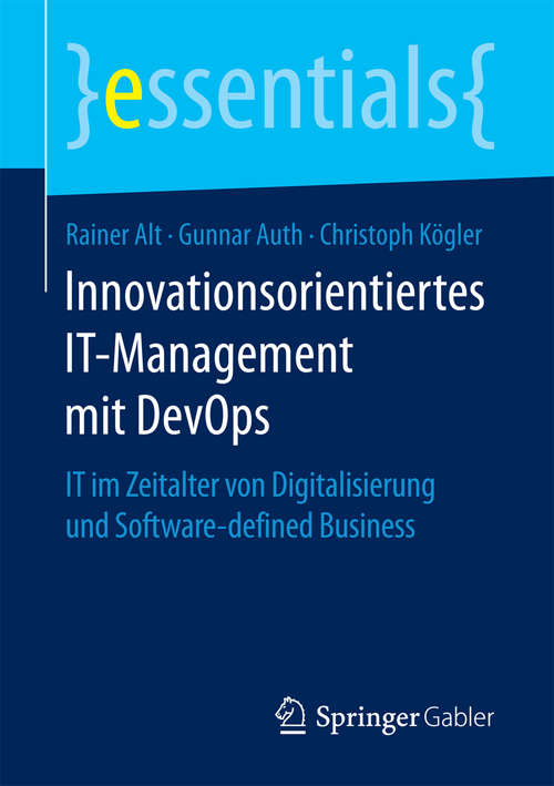 Innovationsorientiertes IT-Management mit DevOps: IT im Zeitalter von Digitalisierung und Software-defined Business (essentials)