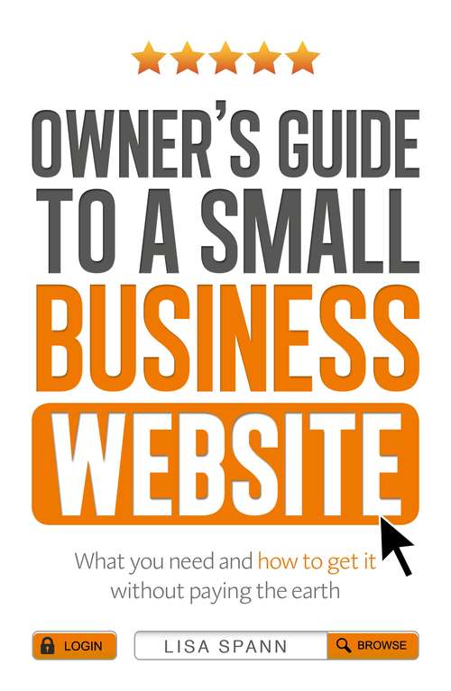 Book cover of Owner's Guide to a Small Business Website: What you need and how to get there - without paying the earth