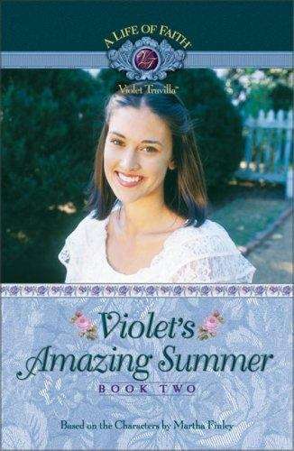 Book cover of Violet's Amazing Summer (Book Two of the A Life of Faith: Violet Travilla Series)