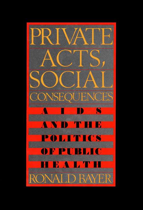 Book cover of Private Acts, Social Consequences: AIDS and the Politics of Public Health