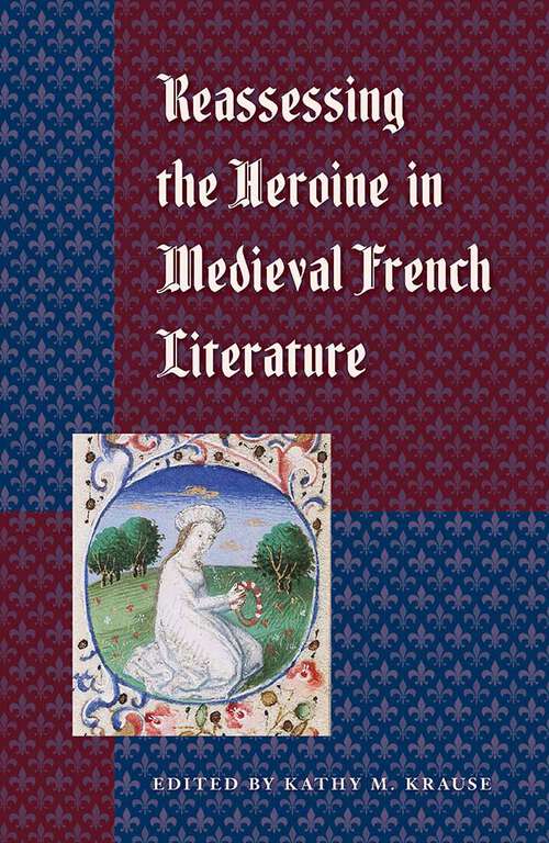 Book cover of Reassessing the Heroine in Medieval French Literature