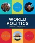 World Politics: Interest,  Interactions, Institutions