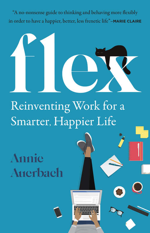 Book cover of Flex: Reinventing Work for a Smarter, Happier Life