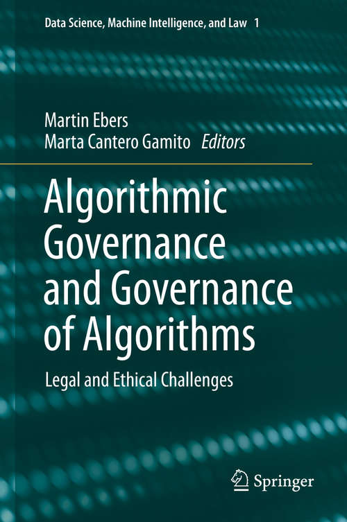 Algorithmic Governance and Governance of Algorithms: Legal and Ethical Challenges (Data Science, Machine Intelligence, and Law #1)