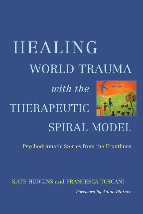 Book cover of Healing World Trauma with the Therapeutic Spiral Model: Psychodramatic Stories from the Frontlines
