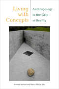 Living with Concepts: Anthropology in the Grip of Reality (Thinking from Elsewhere)