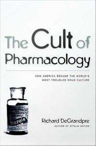 Book cover of The Cult of Pharmacology: How America Became the World's Most Troubled Drug Culture