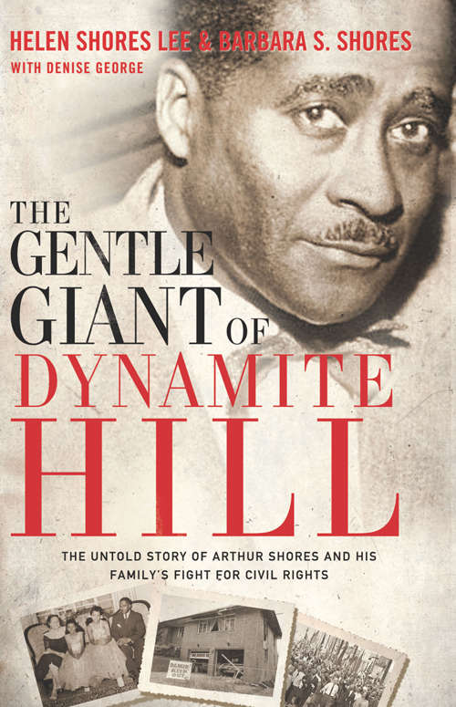 The Gentle Giant of Dynamite Hill: The Untold Story of Arthur Shores and His Family’s Fight for Civil Rights