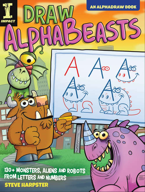Book cover of Draw AlphaBeasts: 130+ Monsters, Aliens and Robots From Letters and Numbers (AlphaDraw)