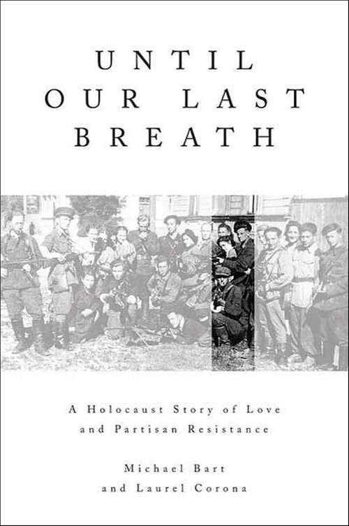 Book cover of Until Our Last Breath: A Holocaust Story of Love and Partisan Resistance