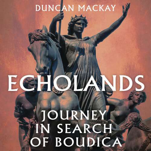 Book cover of Echolands: A Journey in Search of Boudica