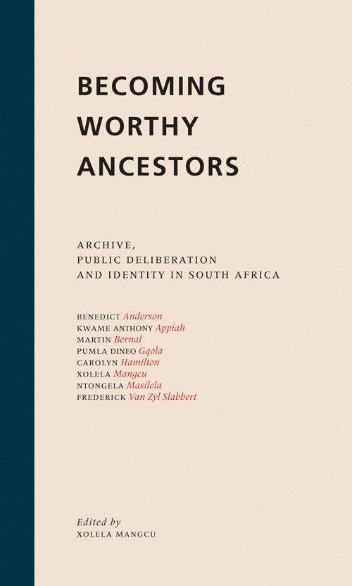 Book cover of Becoming Worthy Ancestors: Archive, public deliberation and identity in South Africa