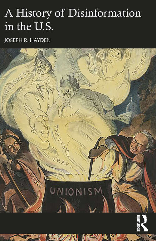 Book cover of A History of Disinformation in the U.S.