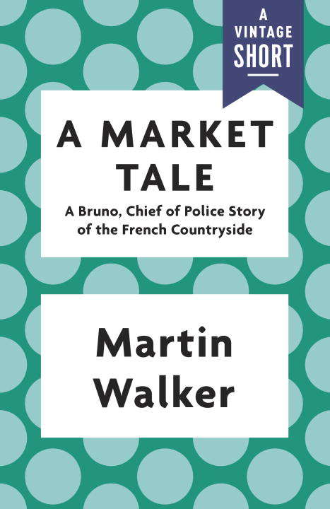 Book cover of A Market Tale: A Bruno, Chief of Police Story of the French Countryside (Bruno, Chief of Police Series #8)