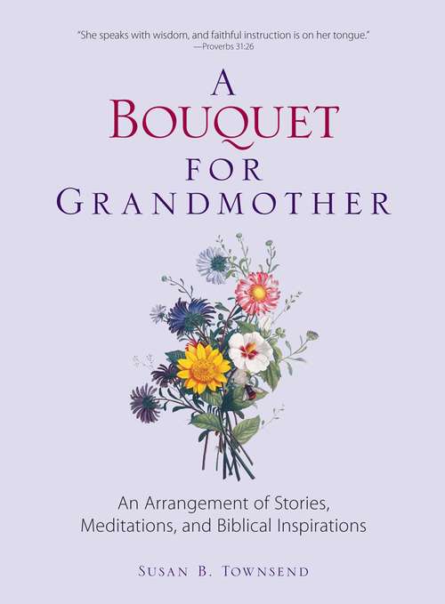 Book cover of A Bouquet for Grandmother: An Arrangement of Stories, Meditations, and Biblical Inspirations
