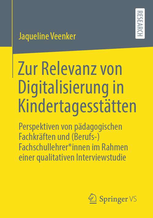 Book cover of Zur Relevanz von Digitalisierung in Kindertagesstätten: Perspektiven von pädagogischen Fachkräften und (Berufs-)Fachschullehrer*innen im Rahmen  einer qualitativen Interviewstudie (1. Aufl. 2022)
