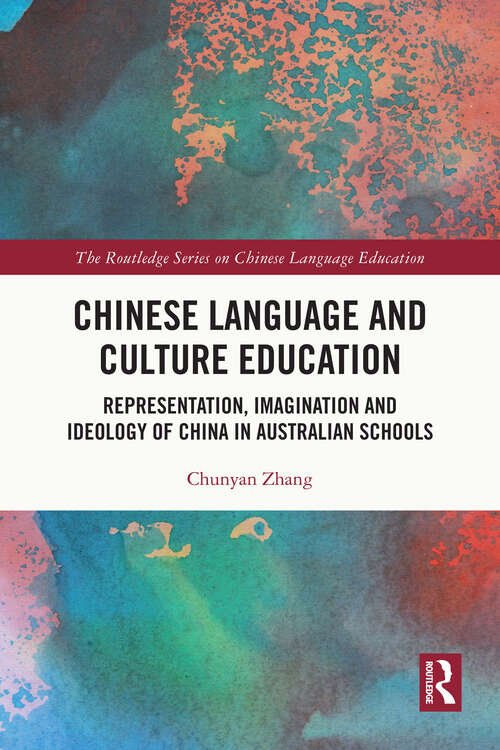 Book cover of Chinese Language and Culture Education: Representation, Imagination and Ideology of China in Australian Schools (The Routledge Series on Chinese Language Education)
