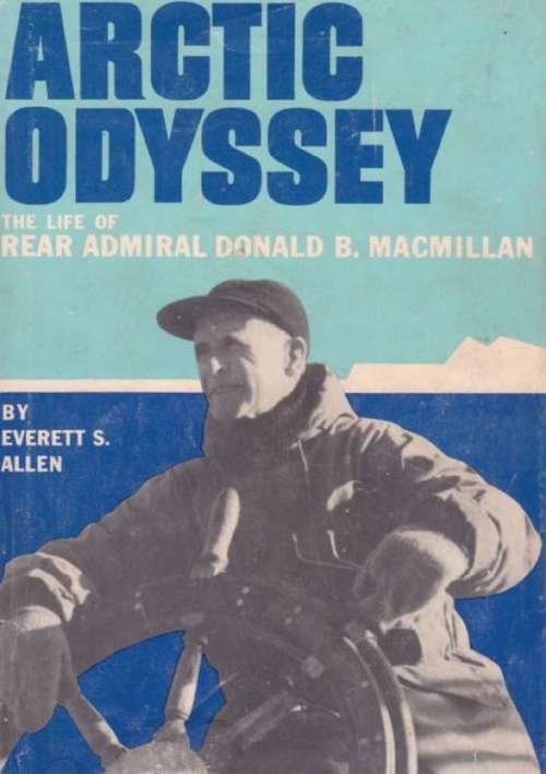 Arctic Odyssey: The Life of Rear Admiral Donald B. MacMillan
