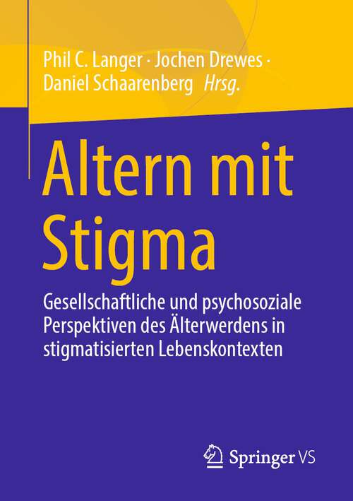 Book cover of Altern mit Stigma: Gesellschaftliche und psychosoziale Perspektiven des Älterwerdens in stigmatisierten Lebenskontexten (1. Aufl. 2022)