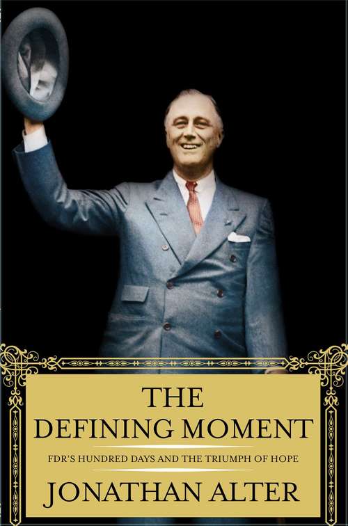Book cover of The Defining Moment: FDR's Hundred Days and the Triumph of Hope