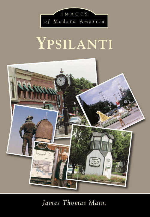 Ypsilanti: A History In Pictures (Images of Modern America)