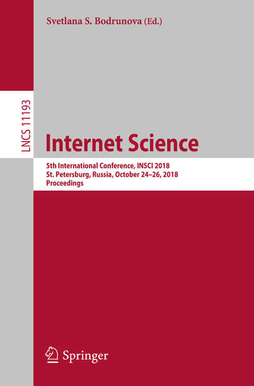 Book cover of Internet Science: 5th International Conference, INSCI 2018, St. Petersburg, Russia, October 24–26, 2018, Proceedings (1st ed. 2018) (Lecture Notes in Computer Science #11193)