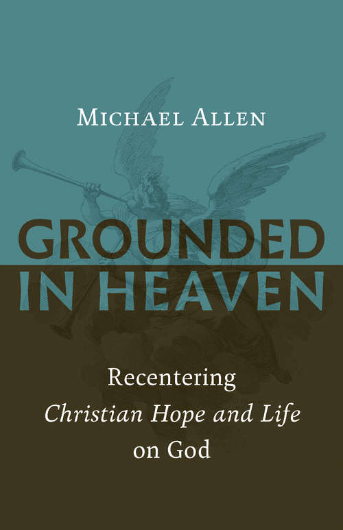 Grounded in Heaven: Recentering Christian Hope and Life on God