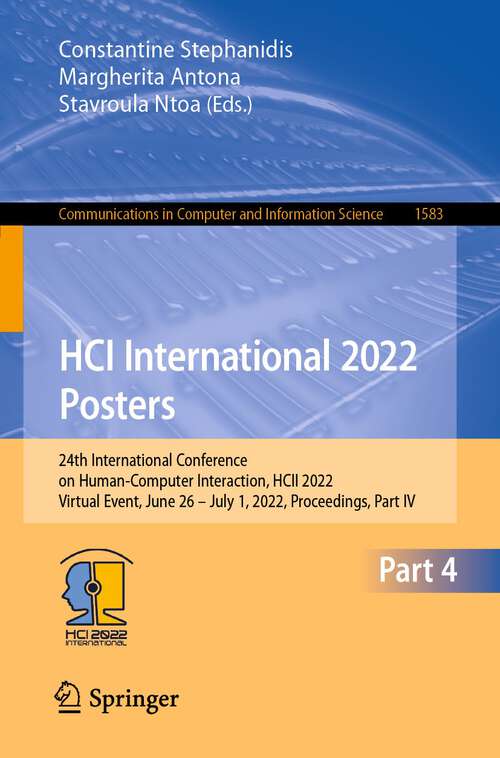 Book cover of HCI International 2022 Posters: 24th International Conference on Human-Computer Interaction, HCII 2022, Virtual Event, June 26 – July 1, 2022, Proceedings, Part IV (1st ed. 2022) (Communications in Computer and Information Science #1583)