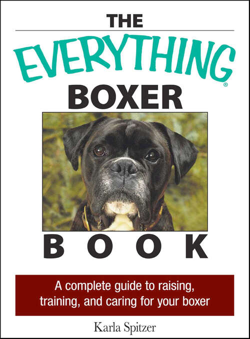 Book cover of The Everything Boxer Book: A Complete Guide to Raising, Training, and Caring for Your Boxer (The Everything Books)