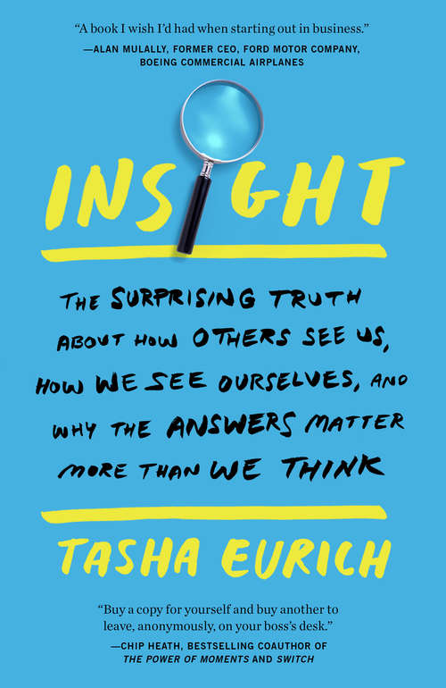 Book cover of Insight: Why We're Not as Self-Aware as We Think, and How Seeing Ourselves Clearly Helps Us Succeed at Work and in Life