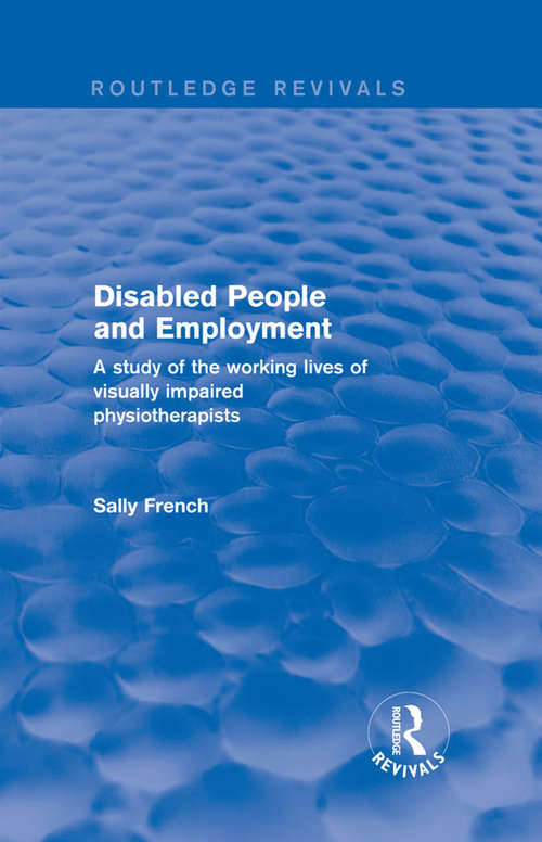 Disabled People and Employment: A Study of the Working Lives of Visually Impaired Physiotherapists