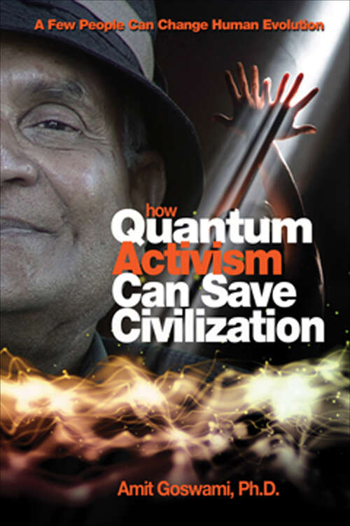 Book cover of How Quantum Activism Can Save Civilization: A Few People Can Change Human Evolution