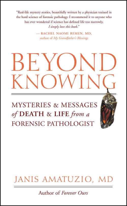 Book cover of Beyond Knowing: Mysteries and Messages of Death and Life from a Forensic Pathologist