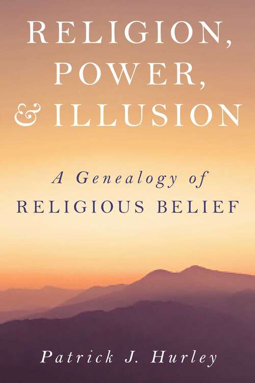 Book cover of Religion, Power, and Illusion: A Genealogy of Religious Belief