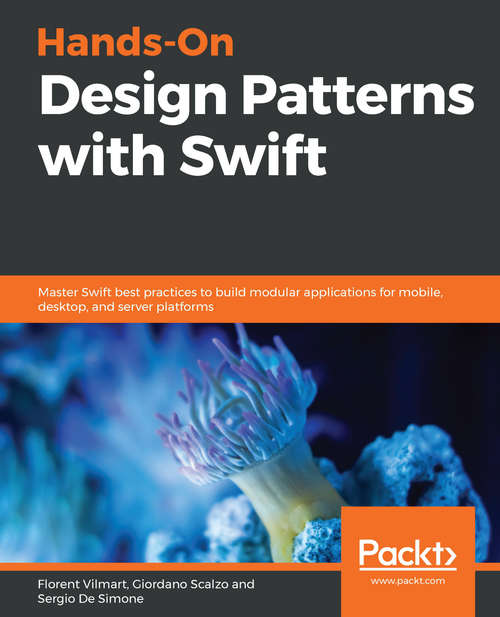 Book cover of Hands-On Design Patterns with Swift: Master Swift Best Practices To Build Modular Applications For Mobile, Desktop, And Server Platforms