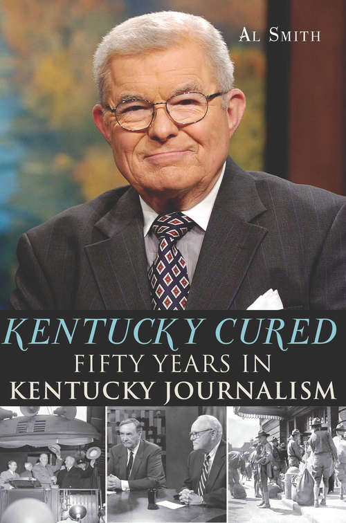 Book cover of Kentucky Cured: Fifty Years in Kentucky Journalism (American Chronicles)